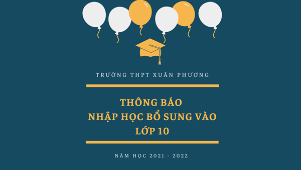 Thông báo nhập học bổ sung vào lớp 10 năm học 2021 - 2022 trường THPT Xuân Phương