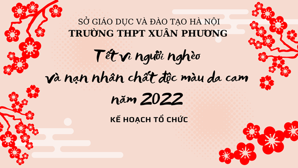 Kế hoạch tổ chức phong trào Tết vì người nghèo và nạn nhân chất độc màu da cam năm 2022 của trường THPT Xuân Phương