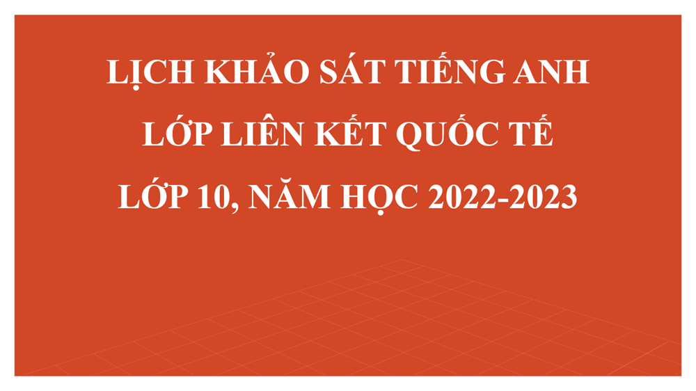 <a href="/thong-bao/lich-khao-sat-tieng-anh-lop-lien-ket-quoc-te-danh-cho-lop-10-nam-hoc-2022-2023/ct/1652/10192">Lịch khảo sát tiếng anh lớp liên kết quốc tế<span class=bacham>...</span></a>