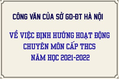 Công văn của Sở GD-ĐT Hà Nội về việc định hướng hoạt động chuyên môn cấp THCS năm học 2021-2022