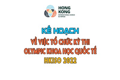 Kế hoạch về việc tổ chức Kỳ thi Olympic khoa học quốc tế HKISO năm 2022