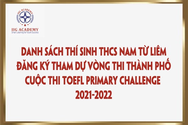 Danh sách thí sinh THCS Nam Từ Liêm tham dự Vòng thi TP cuộc thi TOEFL PRIMARY CHALLENGE  2021-2022
