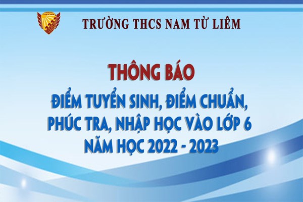 Trường THCS Nam Từ Liêm thông báo điểm tuyển sinh, điểm chuẩn, phúc tra, nhập học vào lớp 6 năm học 2022-2023
