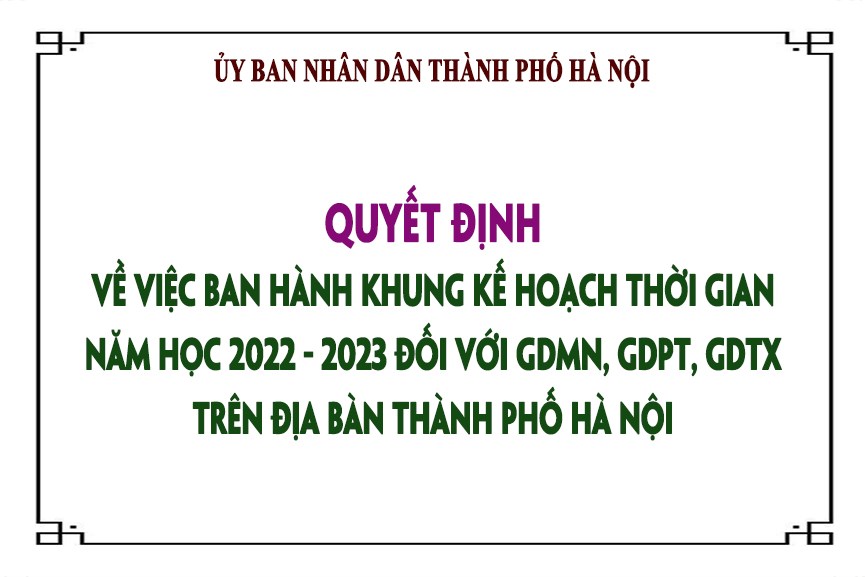 Quyết định về việc ban hành khung kế hoạch thời gian năm học 2022 - 2023 đối với GDMN, GDPT, GDTX trên địa bàn thành phố Hà Nội