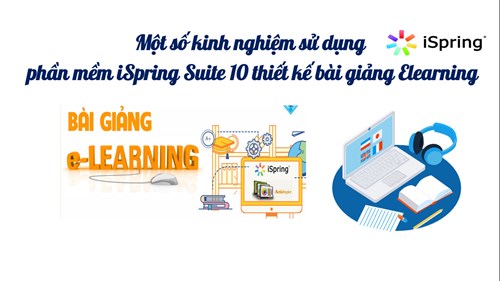 Một số kinh nghiệm sử dụng phần mềm iSpring Suite 10  thiết kế bài giảng Elearning