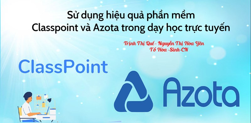 Sử dụng hiệu quả phần mềm Classpoint và Azota trong dạy học trực tuyến