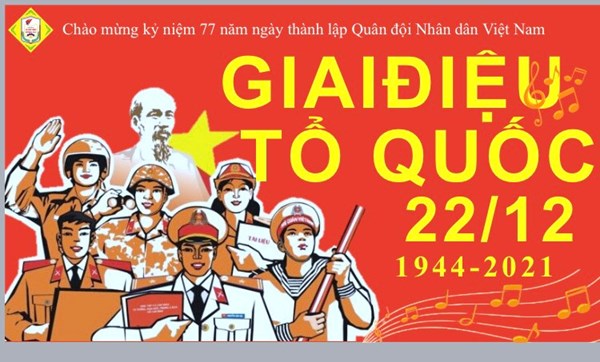 Sinh hoạt Chuyên đề:  Giai điệu Tổ Quốc  - Chào mừng 77 năm ngày thành lập Quân đội Nhân dân Việt Nam (22/12/1944- 22/12/2021)  và 32 năm Ngày hội Quốc phòng toàn dân (22/12/1989- 22/12/2021)