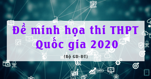 Chiều ngày 03/04/2020 BGD&ĐT công bố đề thi minh họa THPT Quốc gia năm 2019-2020