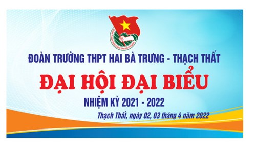 Đại hội đại biểu đoàn trường thpt hai bà trưng lần thứ xx, nhiệm kỳ 2021-2022