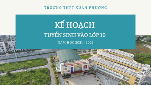 Kế hoạch tuyển sinh vào lớp 10 THPT Xuân Phương năm học 2021 - 2022