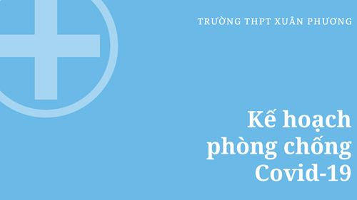 Kế hoạch phòng, chống dịch Covid-19 của trường THPT Xuân Phương