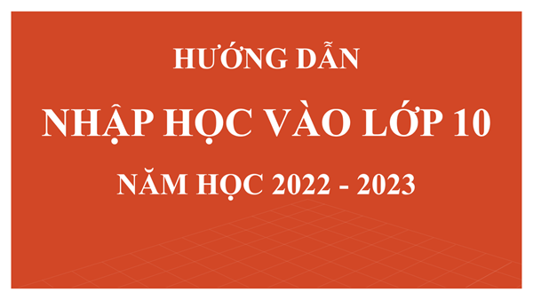 Hướng dẫn nhập học vào lớp 10 năm học 2022-2023 trường THPT Xuân Phương 