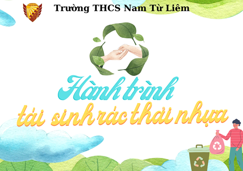   Hành trình tái sinh rác thải nhựa  của trường THCS Nam Từ Liêm