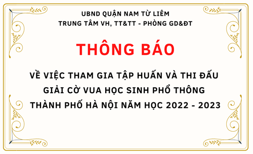 THÔNG BÁO: về việc tham gia tập huấn và thi đấu giải cờ vua học sinh phổ thông Thành phố Hà Nội năm học 2022 - 2023