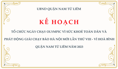 KẾ HOẠCH: Tổ chức ngày chạy Olympic vì sức khoẻ toàn dân và phát động giải chạy báo Hà Nội mới lần thứ VIII - Vì hoà bình quận Nam Từ Liêm năm 2023