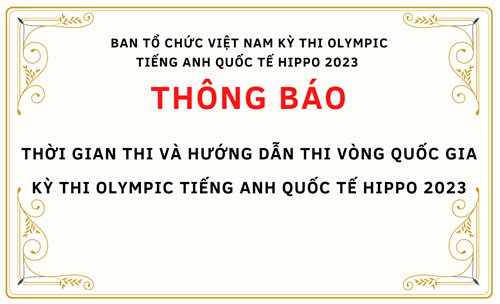Thông báo: thời gian thi và hướng dẫn thi vòng quốc gia kỳ thi olympic tiếng anh quốc tế hippo 2023
