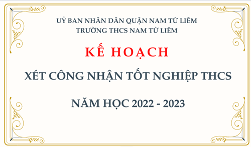 Kế hoạch: xét công nhận tốt nghiệp THCS năm học 2022 - 2023