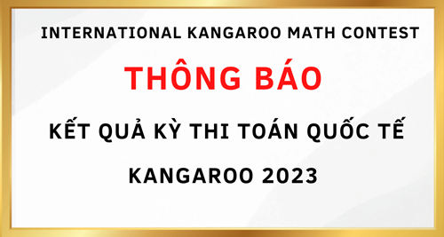 THÔNG BÁO:  kết quả Kỳ thi Toán Quốc tế Kangaroo 2023