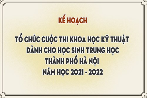 Kế hoạch tổ chức cuộc thi KHKT dành cho học sinh trung học thành phố Hà Nội năm học 2021-2022