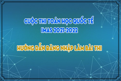 Hướng dẫn đăng nhập làm bài thi Cuộc thi toán quốc tế IMAS 2021-2022