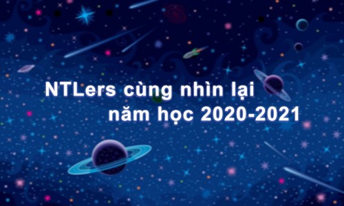 NTLers CÙNG NHÌN LẠI NĂM HỌC 2020 - 2021