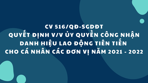 Quyết định v/v ủy quyền cho Hiệu trưởng các đơn vị trực thuộc Sở ký Quyết định công nhận cá nhân đạt danh hiệu Lao động tiên tiến năm học 2021 - 2022