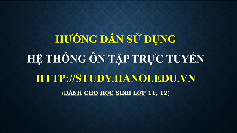 Hướng dẫn sử dụng hệ thống ôn tập trực tuyến đối với học sinh lớp 11, 12