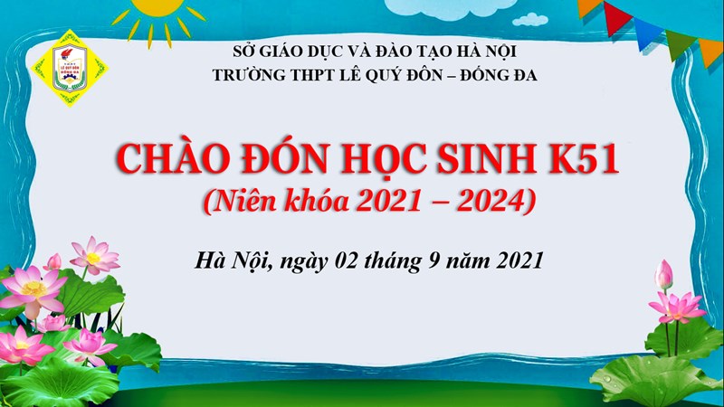 CHÀO ĐÓN HỌC SINH KHÓA 51 (Niên khóa 2021-2024)