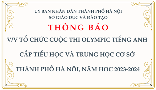 Thông báo: V/v tổ chức cuộc thi Olympic Tiếng Anh cấp Tiểu học và Trung học cơ sở thành phố Hà Nội, năm học 2023-2024