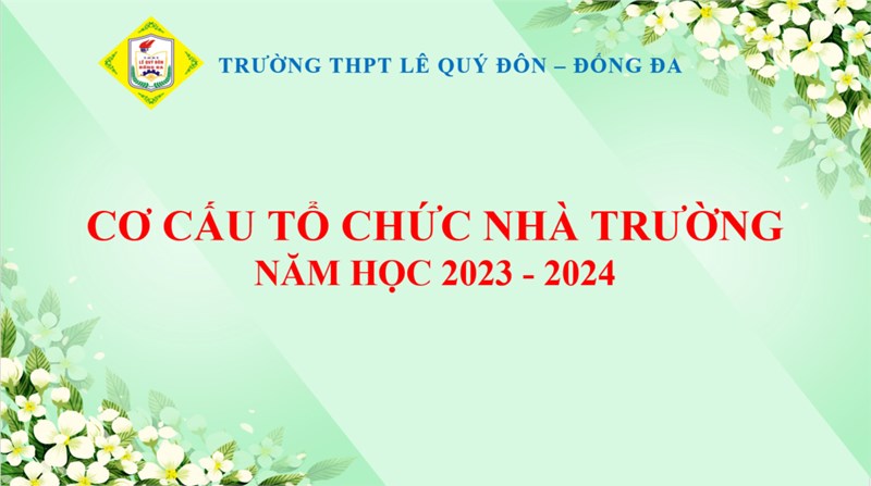Cơ cấu tổ chức của trường THPT Lê Quý Đôn - Đống Đa năm học 2023 - 2024