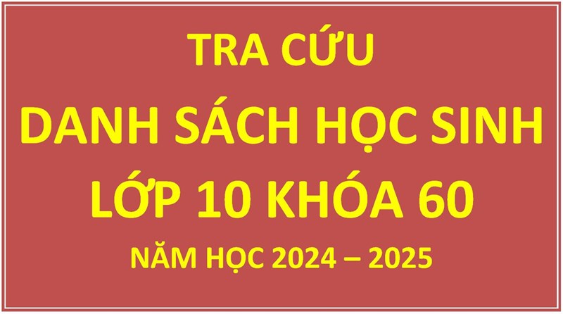 Tra cứu Danh sách lớp 10 Khóa 60 năm học 2024-2025