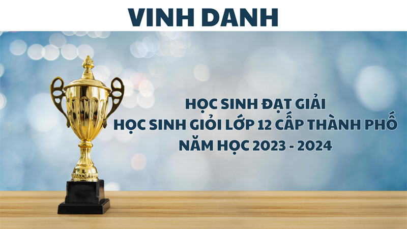 Kết quả học sinh giỏi lớp 12 cấp thành phố năm học 2023 - 2024