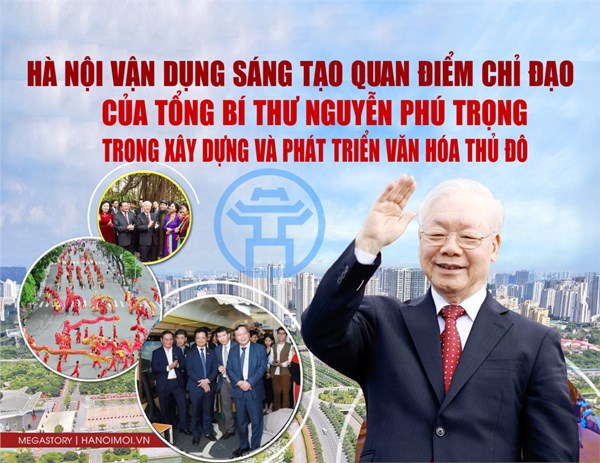 Hà Nội vận dụng sáng tạo quan điểm chỉ đạo của Tổng Bí thư Nguyễn Phú Trọng trong xây dựng và phát triển văn Thủ đô
