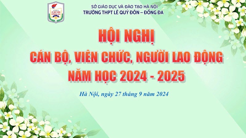 Hội nghị cán bộ, viên chức, người lao động năm học 2024 - 2025 của Trường THPT Lê Quý Đôn - Đống Đa!