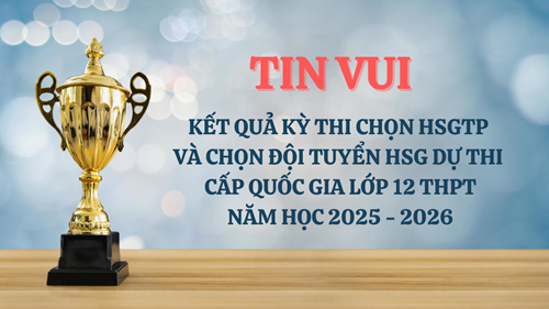 Tin vui từ Kết quả xếp giải Kỳ thi chọn HSG lớp 12 cấp Thành phố năm học 2025 - 2026