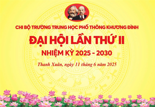 Đại hội Chi bộ trường THPT Khương Đình lần thứ II, nhiệm kỳ 2025 - 2030 phát huy dân chủ, tăng cường trí tuệ, xây dựng Chi bộ trong sạch, vững mạnh
