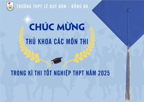 Chúc mừng thủ khoa môn thi kì thi tốt nghiệp THPT 2025 của trường THPT Lê Quý Đôn - Đống Đa